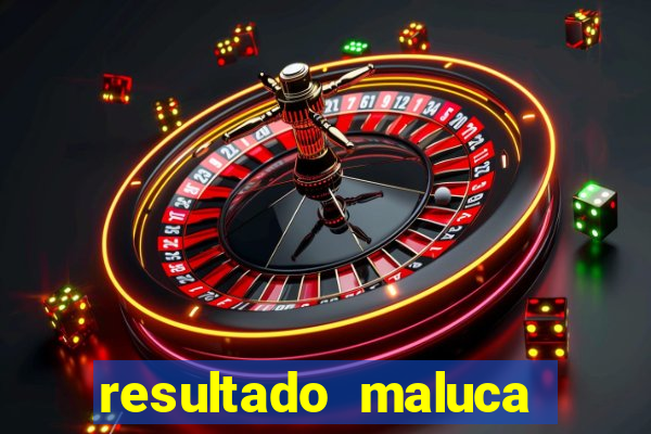 resultado maluca bahia de hoje